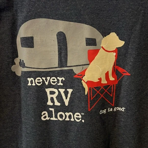 ‘Never RV Alone’ Dog is Good brand t-shirt NWT, go camping with your dog 🐶 - Picture 1 of 6